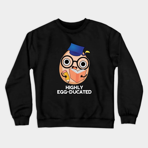 Highly Egg-ducated Cute Educated Egg Pun Crewneck Sweatshirt by punnybone